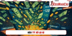 kèo tỷ số là gì