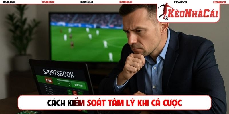 Cách kiểm soát tâm lý khi cá cược