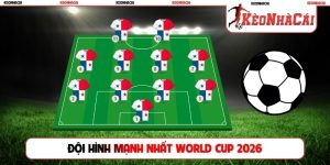 Đội hình mạnh nhất World Cup 2026