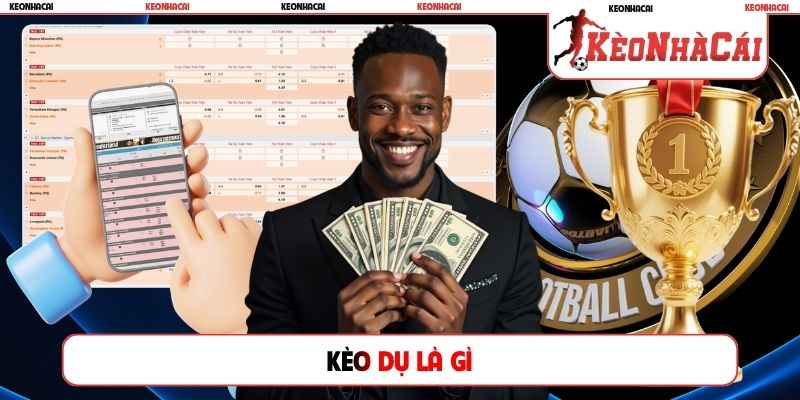 kèo dụ là gì