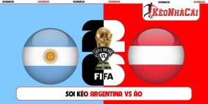 Soi Kèo Argentina vs Áo, 01h00 Ngày 23/06, Bảng J World Cup