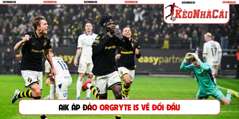 AIK áp đảo Orgryte IS về đối đầu