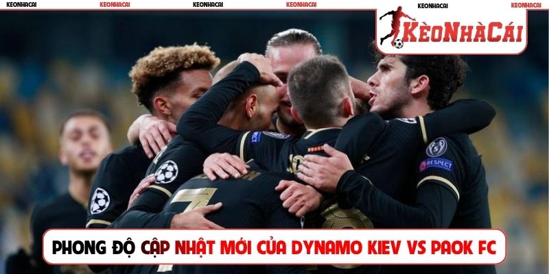 Phong độ cập nhật mới của Dynamo Kiev vs PAOK FC