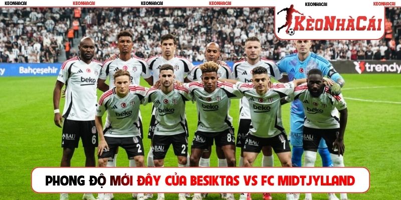 Phong độ mới đây nhất của Besiktas vs FC Midtjylland