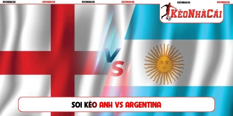 Soi Kèo Anh Vs Argentina, 2h00, 16/07, Bán Kết World Cup