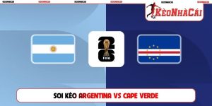 Soi Kèo Argentina Vs Cape Verde, 05h00 4/7, World Cup 2026