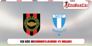 Soi Kèo Brommapojkarna Vs Malmo, 19h00, 02/08, Allsvenskan