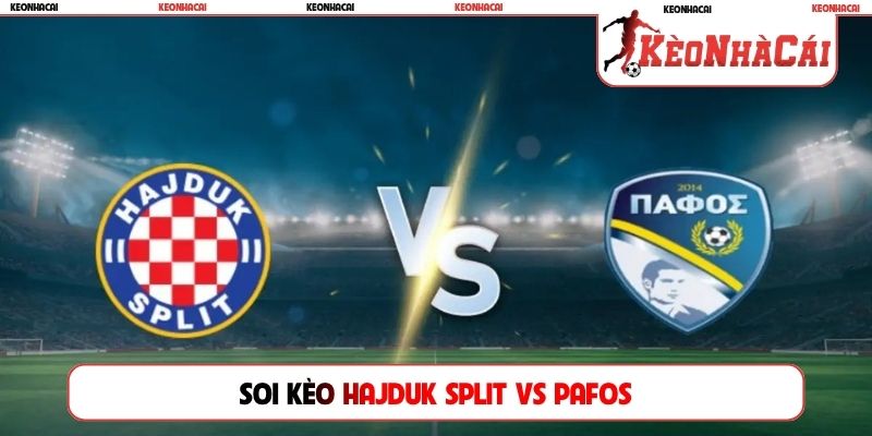 Soi Kèo Hajduk Split Vs Pafos, 02h00, 24/07, C2 châu Âu