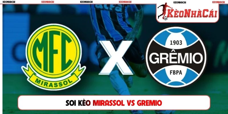 Soi kèo Mirassol vs Gremio, 06h00, 18/07, Serie A Brazil