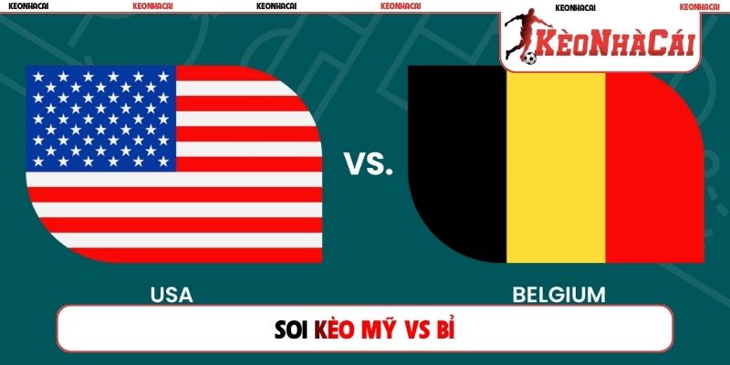 Soi Kèo Mỹ Vs Bỉ, 07h00, 07/07, Vòng 16 Đội World Cup 2026