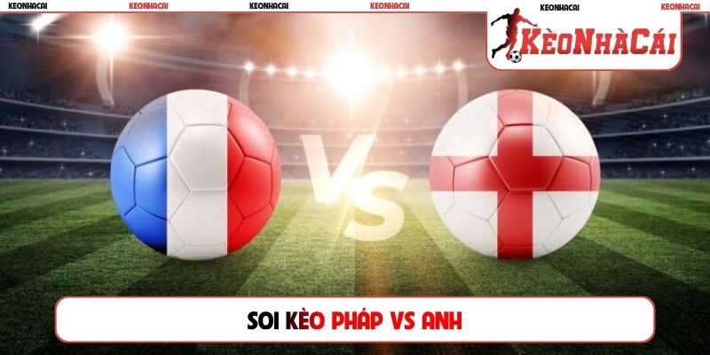 Soi kèo Pháp vs Anh, 4h00 19/07, Trận Tranh Hạng 3 World Cup