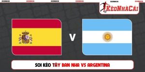 Soi Kèo Tây Ban Nha vs Argentina, 02h00, 20/07, World Cup