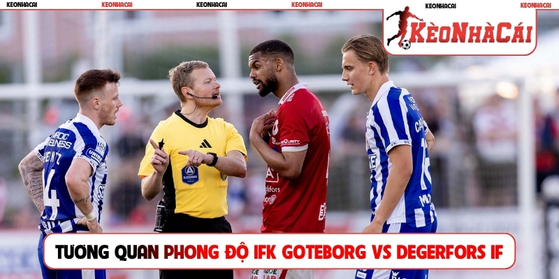 Tương quan phong độ IFK Goteborg vs Degerfors IF